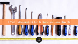 Read more about the article 5 Tool indispensabili per un Socialmediacoso come me